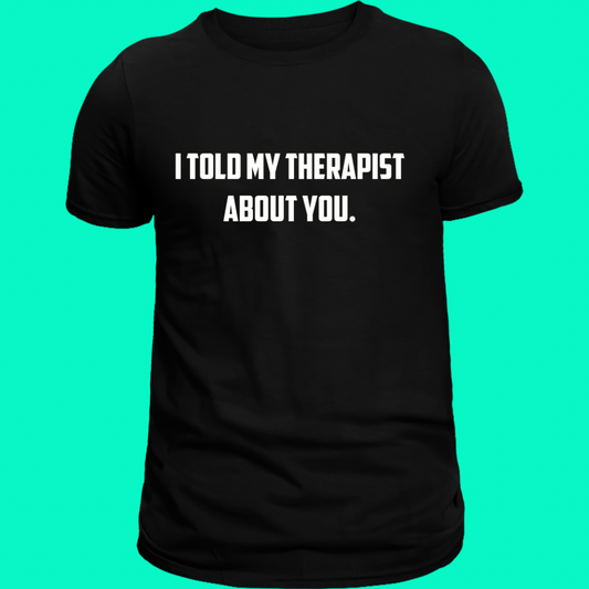 I Told My Therapist About You